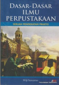 Image of DASAR-DASAR ILMU PERPUSTAKAAN, SEBUAH PENDEKATAN PRAKTIS