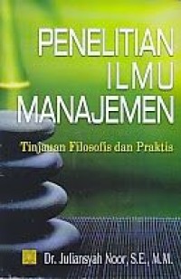 Image of PENELITIAN ILMU MANAJEMEN TINJAUAN FILOSOFIS DAN PRAKTIS